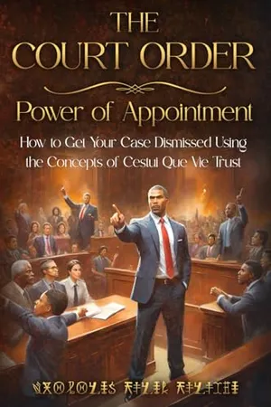 Book Cover: THE COURT ORDER: POWER OF APPOINTMENT: How to Get Your Case Dismissed Using the Concepts of Cestui Que Vie Trust