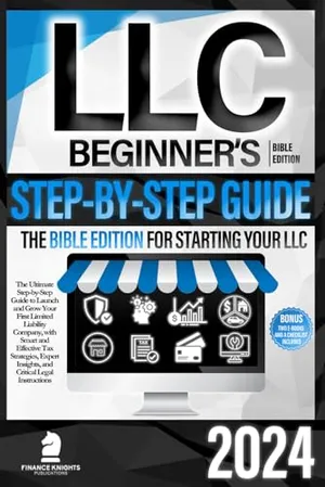 Book Cover: LLC Beginner’s Guide Bible Edition: The Ultimate Step-by-Step Guide to Launch and Grow Your First LLC, with Smart and Effective Tax Strategies, Expert Insights, and Critical Legal Instructions