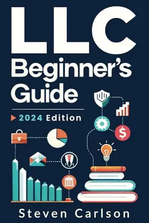 Book Cover: LLC Beginner’s Guide: A Practical and Up-to-Date Manual to Start and Grow Your Company with Ease, No Legal Experience Needed (Includes Tax Optimization Tips) (Start A Business)