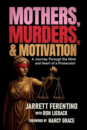 Mothers, Murders, and Motivation: A Journey Through the Mind and Heart of a Prosecutor Book Cover: Mothers, Murders, and Motivation: A Journey Through the Mind and Heart of a Prosecutor