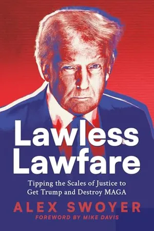 Book Cover: Lawless Lawfare: Tipping the Scales of Justice to Get Trump and Destroy MAGA