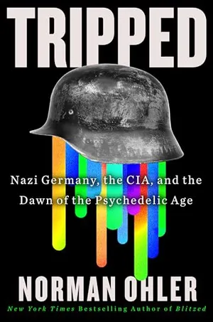 Book Cover: Tripped: Nazi Germany, the CIA, and the Dawn of the Psychedelic Age