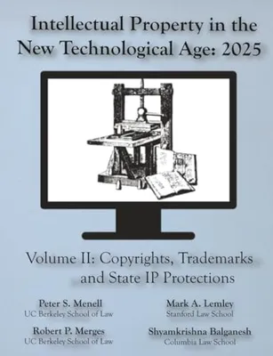 Book Cover: Intellectual Property in the New Technological Age 2025 Vol. II Copyrights, Trademarks and State IP Protections: Vol. II Copyrights, Trademarks and State IP Protections