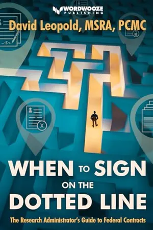 Book Cover: When to Sign on the Dotted Line: The Research Administrator’s Guide to Federal Contracts