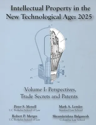 Book Cover: Intellectual Property in the New Technological Age 2025 Vol. I Perspectives, Trade Secrets and Patents