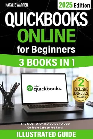 Book Cover: QuickBooks Online for Beginners: The Most Updated Illustrated Guide to QBO. Unlock Practical Tools, Automation Secrets, and Industry-Specific Strategies to Go from Zero to Pro Fast
