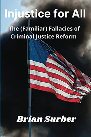 Book Cover: Injustice for All: The (Familiar) Fallacies of Criminal Justice Reform