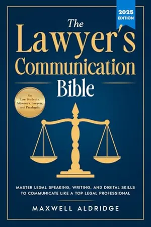 Book Cover: The Lawyer's Communication Bible: Master Legal Speaking, Writing, and Digital Skills to Communicate Like a Top Legal Professional