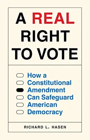 Book Cover: A Real Right to Vote: How a Constitutional Amendment Can Safeguard American Democracy