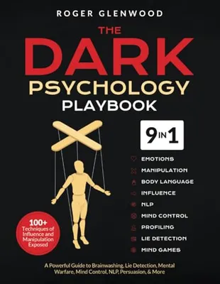 Book Cover: The Dark Psychology Playbook [9-in-1]: 100+ Techniques of Influence and Manipulation Exposed. A Powerful Guide to Brainwashing, Lie Detection, Mental Warfare, Mind Control, NLP, Persuasion, & More