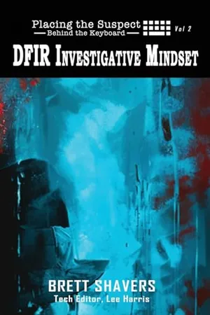 Book Cover: Placing the Suspect Behind the Keyboard: DFIR Investigative Mindset