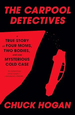 Book Cover: The Carpool Detectives: A True Story of Four Moms, Two Bodies, and One Mysterious Cold Case
