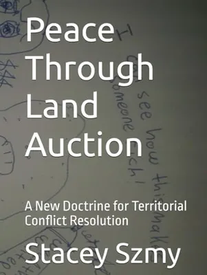 Book Cover: Peace Through Land Auction: A New Doctrine for Territorial Conflict Resolution