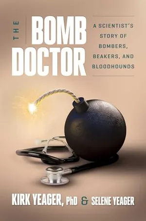 Book Cover: The Bomb Doctor: A Scientist’s Story of Bombers, Beakers, and Bloodhounds
