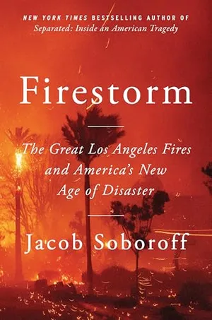 Firestorm: The Great Los Angeles Fires and America’s New Age of Disaster Book Cover: Firestorm: The Great Los Angeles Fires and America’s New Age of Disaster