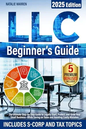 Book Cover: LLC Beginner's Guide: The Ultimate Step-by-Step Guide to Legally Start, Protect, and Grow Your Small Business—While Saving on Taxes and Avoiding Costly Mistakes