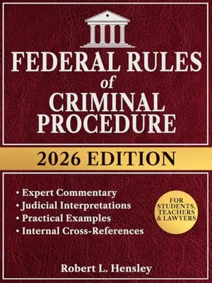 Federal Rules of Criminal Procedure, 2026 Edition: Annotated with Expert Commentary, Judicial Interpretations and Practical Guidance for Complete Legal Understanding Book Cover: Federal Rules of Criminal Procedure, 2026 Edition: Annotated with Expert Commentary, Judicial Interpretations and Practical Guidance for Complete Legal Understanding