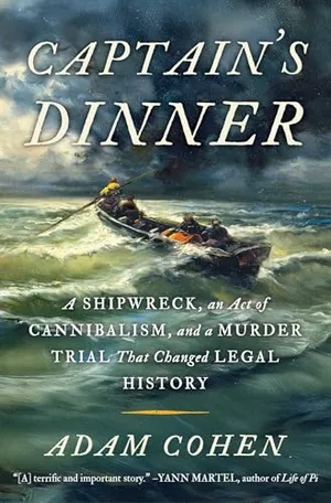 Book Cover: Captain's Dinner: A Shipwreck, An Act of Cannibalism, and a Murder Trial That Changed Legal History