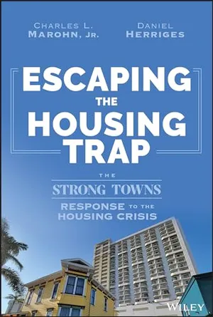 Book Cover: Escaping the Housing Trap: The Strong Towns Response to the Housing Crisis
