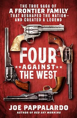 Book Cover: Four Against the West: The True Saga of a Frontier Family That Reshaped the Nation―and Created a Legend