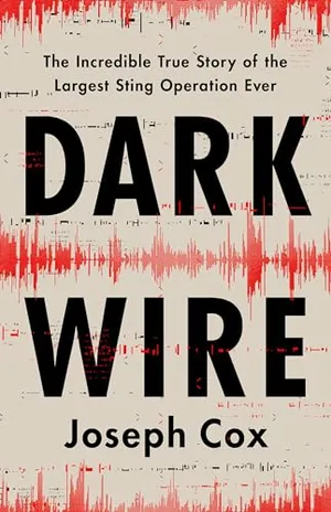 Book Cover: Dark Wire: The Incredible True Story of the Largest Sting Operation Ever
