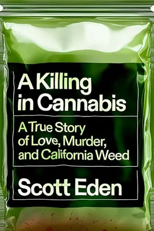 Book Cover: A Killing in Cannabis: A True Story of Love, Murder, and California Weed