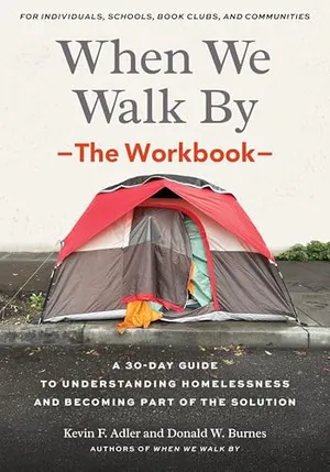 Book Cover: When We Walk By: The Workbook: A 30-Day Guide to Understanding Homelessness and Becoming Part of the Solution--For Individuals, schools, book clubs, and communities