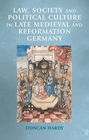 Book Cover: Law, society and political culture in late medieval and Reformation Germany (Manchester Medieval Sources)