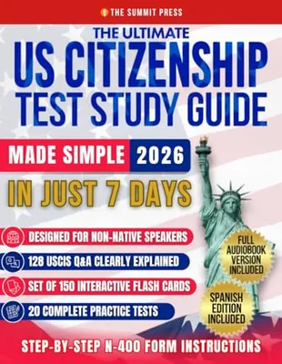 The Ultimate US Citizenship Test Study Guide Made Simple: Ace the Test on Your First Try in Just 7 Days with Expert Hacks from Former Examiners. 128 USCIS Q&A, and 20 Mock Tests Included Book Cover: The Ultimate US Citizenship Test Study Guide Made Simple: Ace the Test on Your First Try in Just 7 Days with Expert Hacks from Former Examiners. 128 USCIS Q&A, and 20 Mock Tests Included