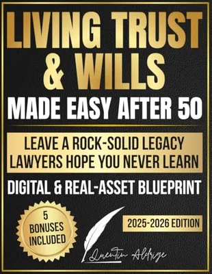 Book Cover: Living Trusts & Wills Made Easy After 50: In-Depth Estate Planning to Manage Digital & Real Assets, Avoid Probate, Cut Legal Costs, and Leave a Rock-Solid Legacy Lawyers Hope You Never Learn