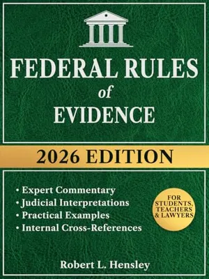 Federal Rules of Evidence, 2026 Edition: Annotated with Expert Commentary, Judicial Interpretations and Practical Guidance for Complete Legal Understanding Book Cover: Federal Rules of Evidence, 2026 Edition: Annotated with Expert Commentary, Judicial Interpretations and Practical Guidance for Complete Legal Understanding