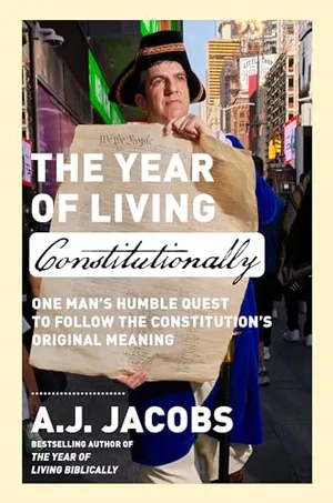 Book Cover: The Year of Living Constitutionally: One Man's Humble Quest to Follow the Constitution's Original Meaning