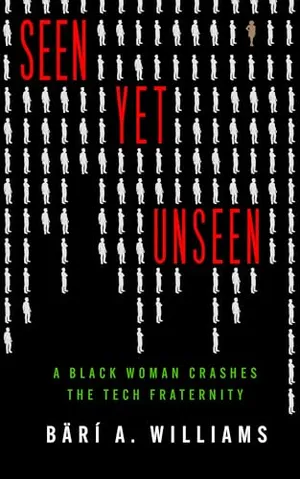 Book Cover: Seen Yet Unseen: A Black Woman Crashes the Tech Fraternity