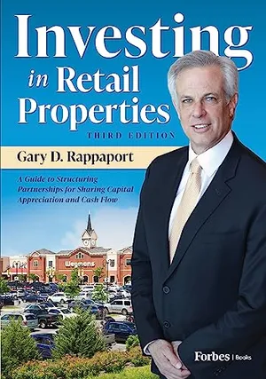 Book Cover: Investing in Retail Properties, 3rd Edition: A Guide to Structuring Partnerships for Sharing Capital Appreciation and Cash Flow