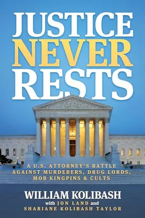 Book Cover: Justice Never Rests: A U.S. Attorney's Battle against Murderers, Drug Lords, Mob Kingpins & Cults