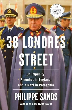 Book Cover: 38 Londres Street: On Impunity, Pinochet in England, and a Nazi in Patagonia