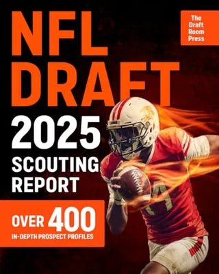Book Cover: NFL Draft 2025 Scouting Report: Over 400 In-Depth Prospect Profiles with Advanced Stats, Scouting Grades & Ideal Team Fits to Predict the Next NFL Stars