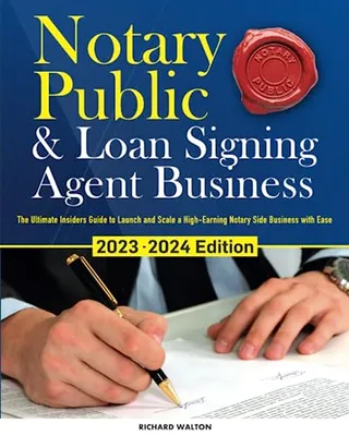 Book Cover: Notary Public & Loan Signing Agent Business: The Ultimate Insiders Guide to Launch and Scale a High-Earning Notary Side Business with Ease