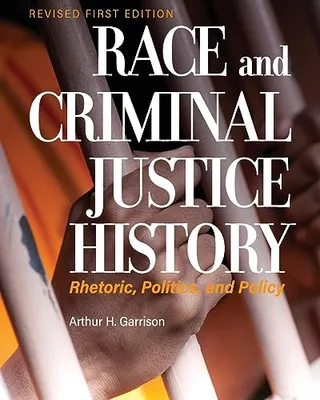 Book Cover: Race and Criminal Justice History: Rhetoric, Politics, and Policy