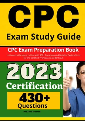 Book Cover: CPC Exam Study Guide: CPC Exam Preparation Book that covers the latest outline with 430+ Questions and Detailed Explanations for the Certified Professional Coder Exam