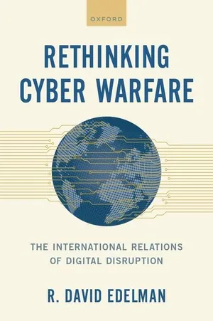 Book Cover: Rethinking Cyber Warfare: The International Relations of Digital Disruption
