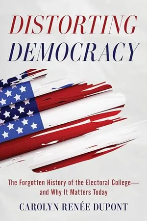 Book Cover: Distorting Democracy - The Forgotten History of the Electoral College and Why It Matters Today