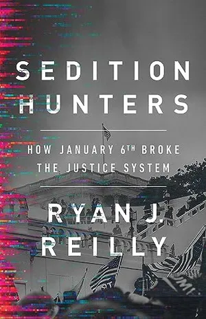 Book Cover: Sedition Hunters: How January 6th Broke the Justice System