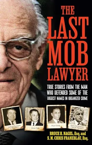 Book Cover: The Last Mob Lawyer: True Stories from the Man Who Defended Some of the Biggest Names in Organized Crime