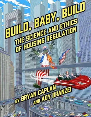 Book Cover: Build, Baby, Build: The Science and Ethics of Housing Regulation