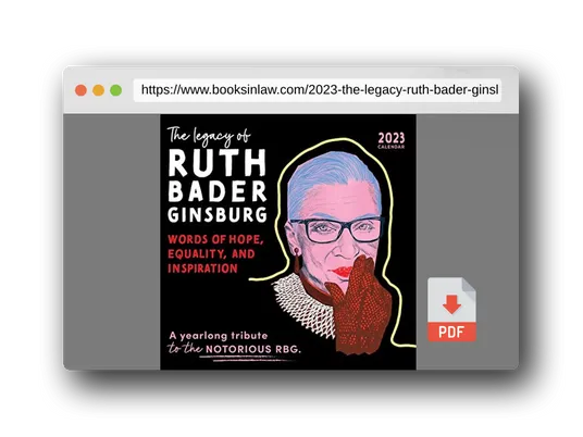 PDF Preview of the book 2023 The Legacy of Ruth Bader Ginsburg Wall Calendar: Her Words of Hope, Equality and Inspiration ― A yearlong tribute to the notorious RBG (12-Month Art Calendar)