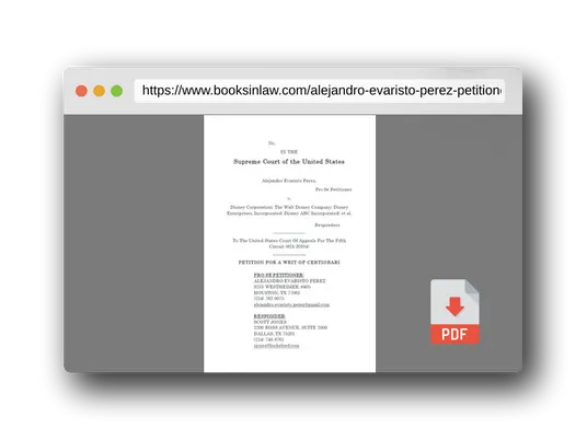 PDF Preview of the book Alejandro Evaristo Perez, Petitioner v. Disney Corporation; The Walt Disney Company, et al., PETITION FOR A WRIT OF CERTIORARI: ON PETITION FOR A WRIT ... OF APPEALS FOR THE FIFTH CIRCUIT (#24-20354)