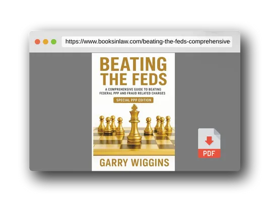 PDF Preview of the book BEATING THE FEDS: A Comprehensive Guide To Beating Federal PPP And Fraud Related Charges (SPECIAL PPP EDITION)