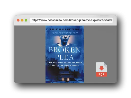 PDF Preview of the book Broken Plea: The Explosive Search for Truth Behind the Idaho Murders