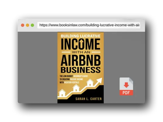 PDF Preview of the book Building Lucrative Income with an Airbnb Business: The Low Budget Beginner's Guide to Creating Passive Income with Vacation Rentals